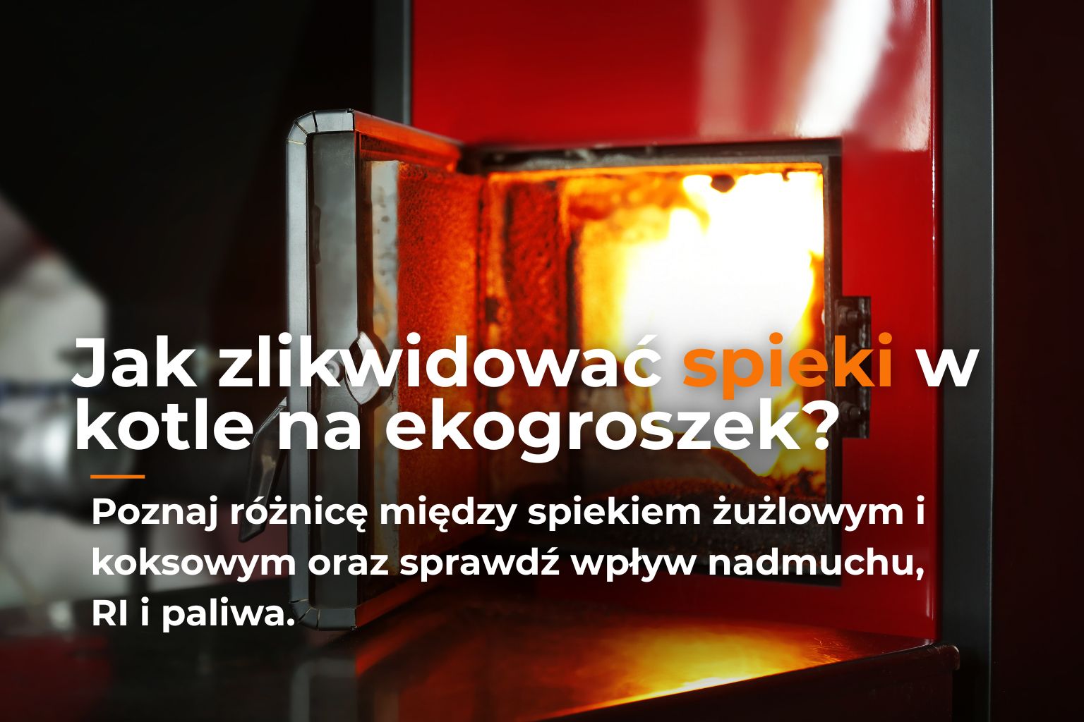 Spieki w kotle na ekogroszek – spiek żużlowy i koksowy, poradnik Sobianek