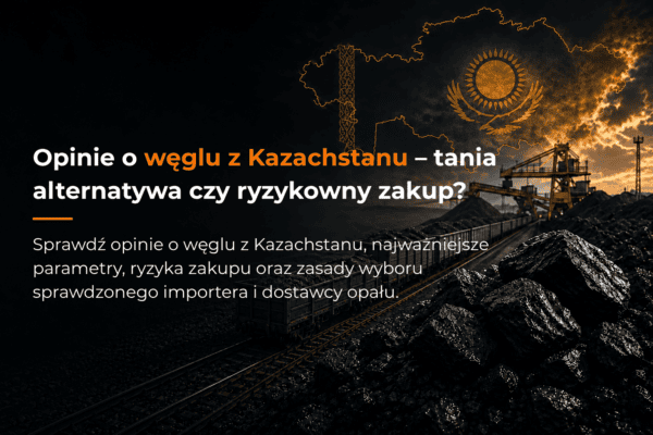 Opinie o węglu z Kazachstanu – tania alternatywa czy ryzykowny zakup?